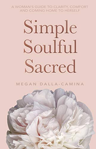 Book Cover Simple Soulful Sacred: A Woman's Guide to Clarity, Comfort and Coming Home to Herself