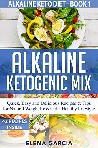Alkaline Ketogenic Mix: Quick, Easy, and Delicious Recipes & Tips for Natural Weight Loss and a Healthy Lifestyle (Alkaline Keto Diet Book 1)