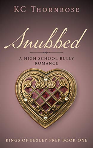 SNUBBED: A HIGH SCHOOL BULLY ROMANCE (KINGS OF BEXLEY PREP Book 1)