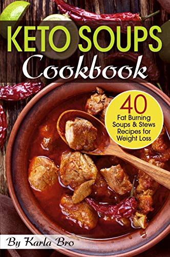Keto Soups Cookbook: 40 Fat Burning Soups and Stews Recipes for Weight Loss