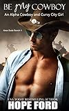 Be My Cowboy: An Alpha Cowboy and Curvy City Girl (Knox Dude Ranch Book 1)