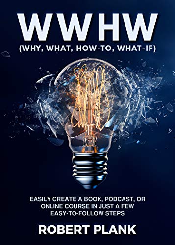 Book Cover WWHW, Why, What, How-To, What-If: Easily Create a Book, Podcast, or Online Course In Just a Few Easy-to-Follow Steps