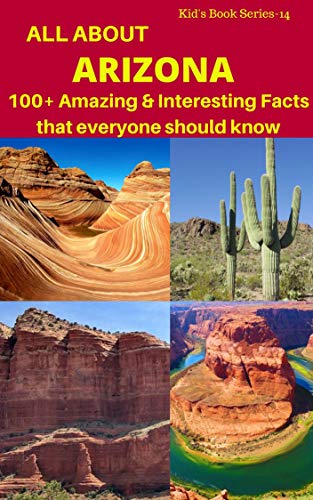 Book Cover ALL ABOUT ARIZONA : 100+ AMAZING & INTERESTING FACTS THAT EVERYONE SHOULD KNOW