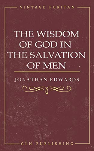 The Wisdom of God in the Salvation of Men