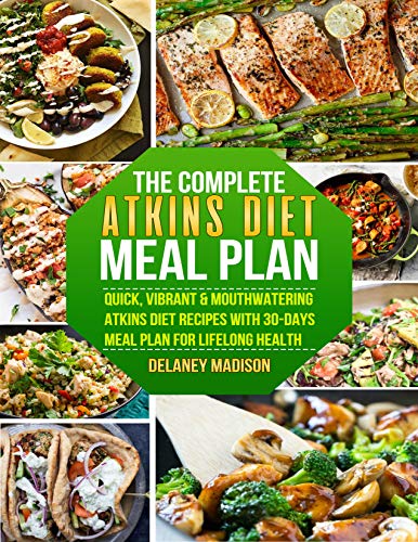 Book Cover The Complete Atkins Diet Meal Plan: Quick, Vibrant & Mouthwatering Atkins Diet Recipes With 30-Days Meal Plan For Lifelong Health