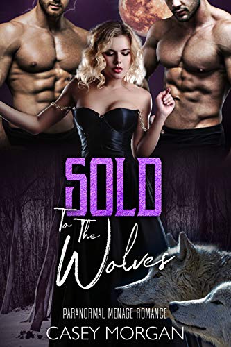 Sold To The Wolves: Paranormal Menage Romance (Love's Hollow Auctions Book 1)