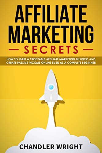 Book Cover Affiliate Marketing: Secrets - How to Start a Profitable Affiliate Marketing Business and Generate Passive Income Online, Even as a Complete Beginner