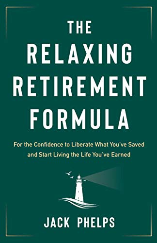Book Cover The Relaxing Retirement Formula: For the Confidence to Liberate What You've Saved and Start Living the Life You've Earned