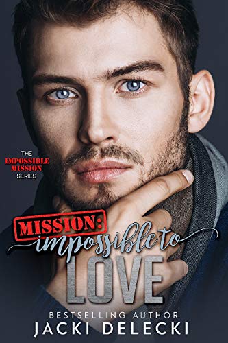 Mission: Impossible to Love (Impossible Mission Romantic Suspense Series Book 3)