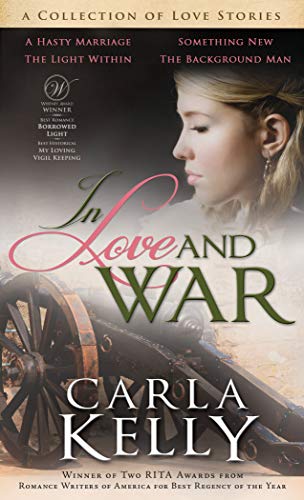 Book Cover In Love and War: A Collection of Love Stories (Clean, Western, Historical Romances by Carla Kelly)