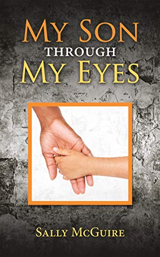 Book Cover My Son Through My Eyes: Based on a True Story