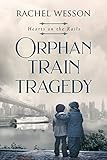 Orphan Train Tragedy: Orphan Train Series (Hearts On The Rails Book 4)