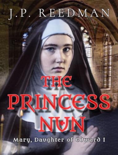 THE PRINCESS NUN: Mary, Daughter of Edward I (Medieval Babes: Tales of Little-Known Ladies Book 5)