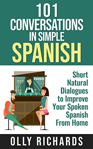 Book Cover 101 Conversations in Simple Spanish: Short Natural Dialogues to Boost Your Confidence & Improve Your Spoken Spanish (Spanish Edition)