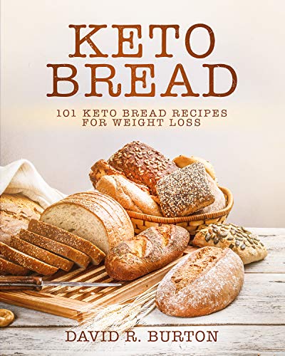 Book Cover Keto Bread: 101 Easy And Delicious Low Carb Keto Bread Recipes For Weight Loss