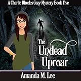 The Undead Uproar: A Charlie Rhodes Cozy Mystery, Book 5