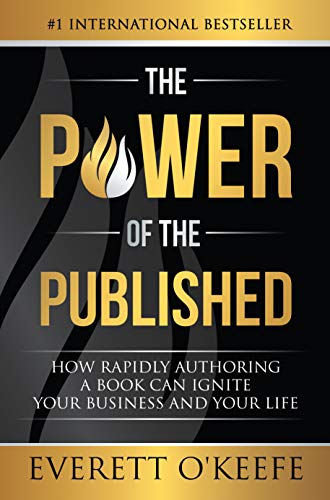 The Power of the Published: How Rapidly Authoring a Book Can Ignite Your Business and Your Life