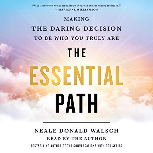 The Essential Path: Making the Daring Decision to Be Who You Truly Are