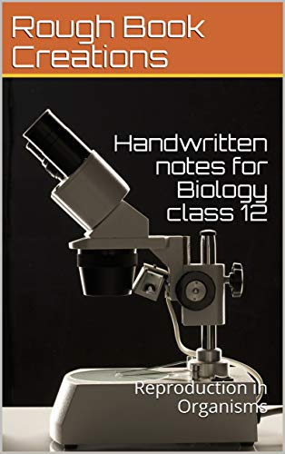 Handwritten notes for Biology class 12: Reproduction in Organisms (CHBIO Book 1005)
