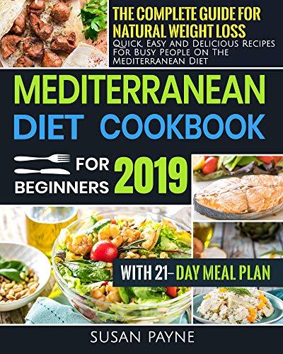 Book Cover Mediterranean Diet Cookbook for Beginners 2019: The Complete Guide for Natural Weight Loss - Quick, Easy and Delicious Recipes for Busy People