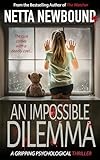 An Impossible Dilemma: An explosive, addictive psychological thriller novel from Netta Newbound