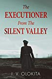 The Executioner From The Silent Valley: A WW2 Historical Novel (World War 2 Fiction)