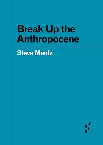Break Up the Anthropocene (Forerunners: Ideas First)