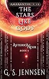 The Stars Like Gods: Asterion Noir Book 3 (Amaranthe 13)