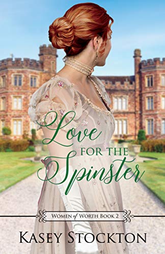 Book Cover Love for the Spinster: A Regency Romance (Women of Worth Book 2)