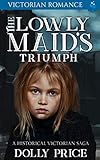 The Lowly Maid's Triumph: Victorian Romance