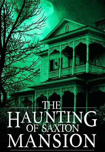 Book Cover The Haunting of Saxton Mansion (A Riveting Haunted House Mystery Book 5)