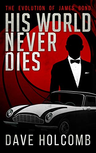 Book Cover His World Never Dies: The Evolution of James Bond