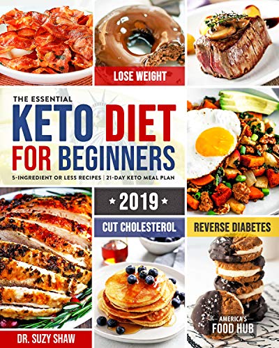 Book Cover The Essential Keto Diet for Beginners #2019: 5-Ingredient Affordable, Quick & Easy Ketogenic Recipes | Lose Weight, Cut Cholesterol & Reverse Diabetes | 21-Day Keto Meal Plan