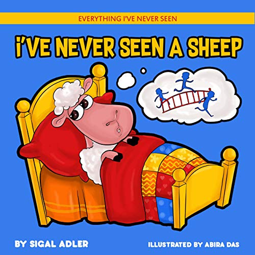 I've Never Seen A Sheep: Children's books To Help Kids Sleep with a Smile (Everything I've never seen. Bedtime book for kids 1)