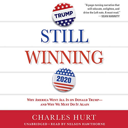 Still Winning: Why America Went All in on Donald Trump - and Why We Must Do It Again