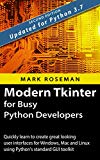 Modern Tkinter for Busy Python Developers: Quickly learn to create great looking user interfaces for Windows, Mac and Linux using Python's standard GUI toolkit