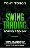 Swing Trading Easiest Guide: Complete and Comprehensive Guide on How to Invest and Earn Huge Profits With the Best Swing Trading Strategies