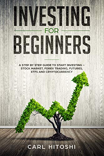 Book Cover Investing for beginners: A Step By Step Guide to Start Investing - Stock Market, Forex Trading, Futures, ETFs and Cryptocurrency: The Ultimate Guide to Getting Started