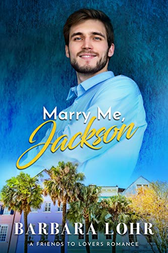 Marry Me, Jackson: A Clean Friends to Lovers Romance (Best Friends to Forever Book 1)