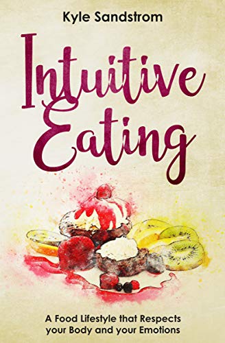 Intuitive Eating: A food lifestyle that respects your body and your emotions