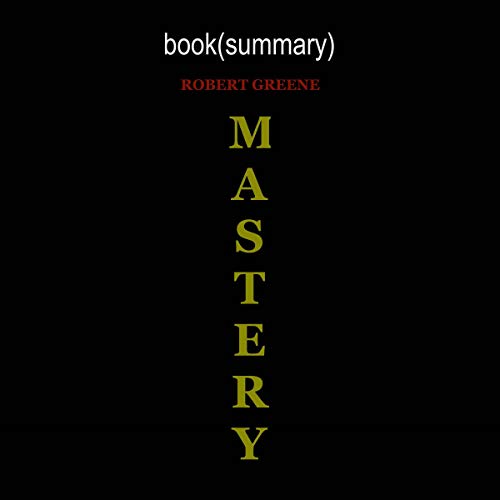 Mastery by Robert Greene - Book Summary