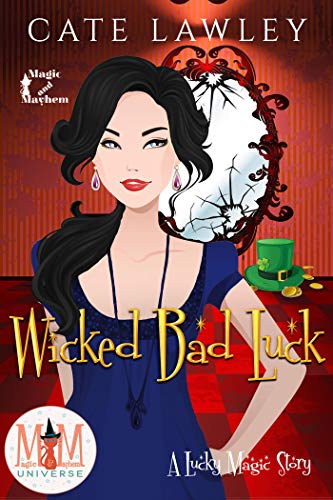 Wicked Bad Luck: Magic and Mayhem Universe (Lucky Magic Book 4)