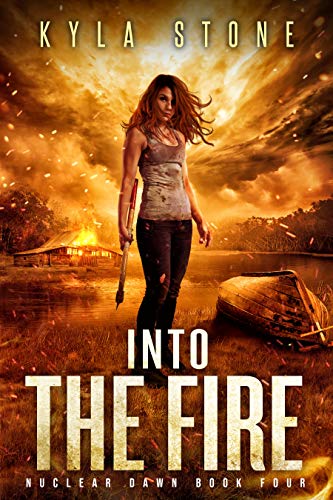 Book Cover Into the Fire: A Post-Apocalyptic Survival Thriller (Nuclear Dawn Book 4)