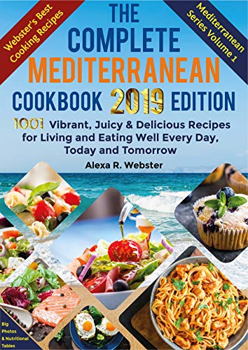 Book Cover The Complete Mediterranean Cookbook 2019 Edition: 1001 Vibrant, Juicy and Delicious Recipes for Living and Eating Well Every Day, Today And Tomorrow
