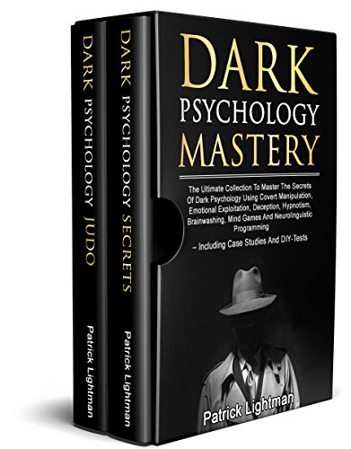 Dark Psychology Mastery: Master The Secrets Of Dark Psychology Using Covert Manipulation, Emotional Exploitation, Deception, Hypnotism, Brainwashing, Mind Games And Neurolinguistic Programming