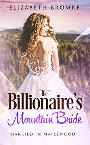 Book Cover The Billionaire's Mountain Bride: Married in Maplewood (Maplewood Sisters Book 5)