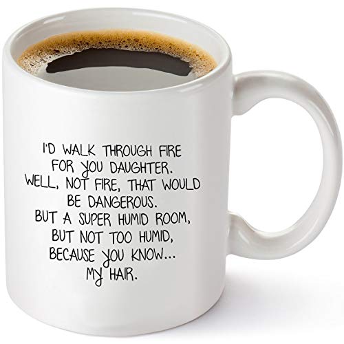 I'd Walk Through Fire For You - Funny Daughter Gifts From Mom - Birthday Gift Ideas For Worlds Best Daughter - 11 oz Coffee Mug Tea Cup White