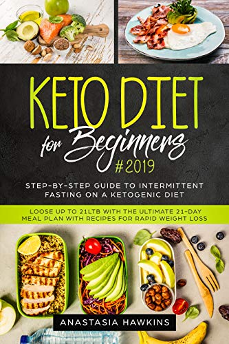 Book Cover Keto Diet for Beginners #2019: Step-by-step Guide to INTERMITTENT FASTING on a Ketogenic Diet - Loose up to 21ltb with the Ultimate 21-Day Meal Plan with Recipes for rapid weight loss
