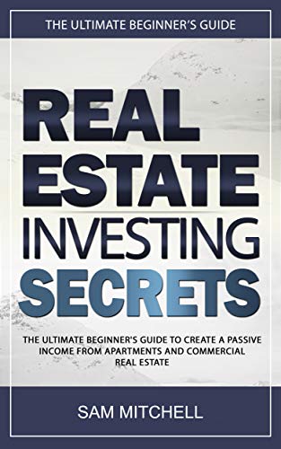 Book Cover Real Estate Investing Secrets: The Ultimate Beginner's Guide to Create a Passive Income from Apartments and Commercial Real Estate
