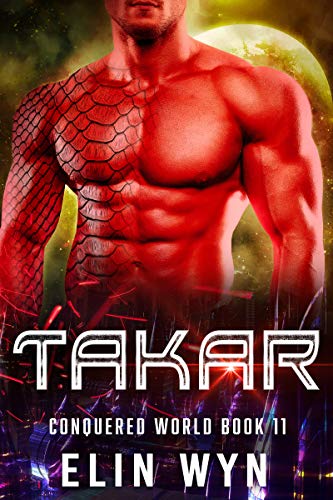 Takar: Science Fiction Adventure Romance (Conquered World Book 11)